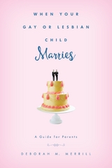 When Your Gay or Lesbian Child Marries -  Deborah M. Merrill