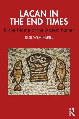 Lacan in the End Times - Rob Weatherill