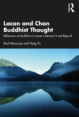 Lacan and Chan Buddhist Thought - Raul Moncayo, Yang Yu