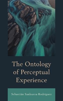 The Ontology of Perceptual Experience - Sebastián Sanhueza Rodríguez