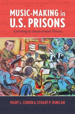 Music-Making in U.S. Prisons - Mary L. Cohen, Stuart P. Duncan