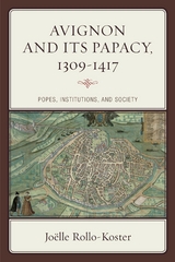 Avignon and Its Papacy, 1309-1417 -  Joelle Rollo-Koster