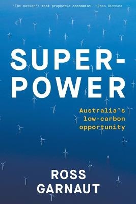 Superpower: Australia's Low-Carbon Opportunity - Ross Garnaut