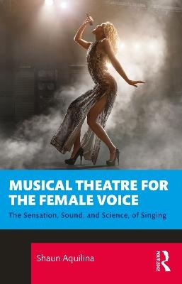 Musical Theatre for the Female Voice - Shaun Aquilina