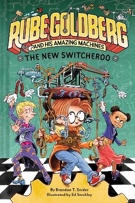 The New Switcheroo (Rube Goldberg and His Amazing Machines #2) - Brandon T. Snider