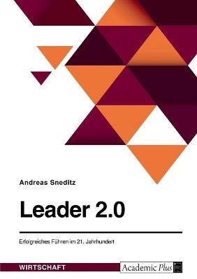 Leader 2.0. Erfolgreiches FÃ¼hren im 21. Jahrhundert - Andreas Sneditz