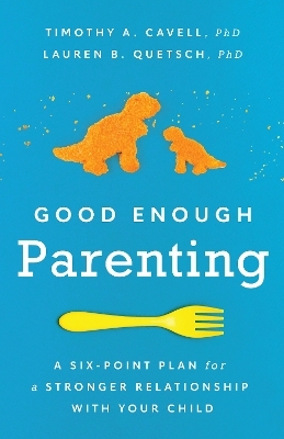 Good Enough Parenting - Timothy A. Cavell, Lauren B. Quetsch