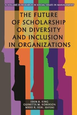 The Future of Scholarship on Diversity and Inclusion in Organizations - 