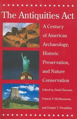 The Antiquities Act - David Harmon, francis P. Mcmanamon, Dwight T. Pitcaithley