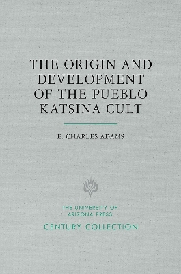 The Origin and Development of the Pueblo Katsina Cult - E. Charles Adams