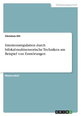 Emotionsregulation durch bifokal-multisensorische Techniken am Beispiel von EssstÃ¶rungen - Christian Ott