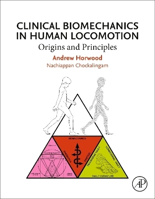 Clinical Biomechanics in Human Locomotion - Andrew Horwood, Nachiappan Chockalingam