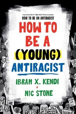 How to Be a (Young) Antiracist - Ibram X. Kendi, Nic Stone