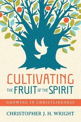 Cultivating the Fruit of the Spirit - Christopher J. H. Wright