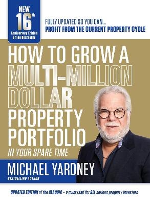 How to Grow a Multi-Million Dollar Property Portfolio-In Your Spare Time - Michael Yardney