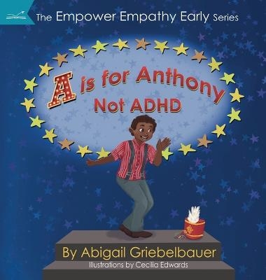 A is for Anthony Not ADHD - Abigail Griebelbauer