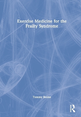 Exercise Medicine for the Frailty Syndrome - Tommy Boone