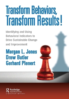 Transform Behaviors, Transform Results! - Morgan Jones, ew Butler, Gerhard Plenert