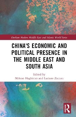 China's Economic and Political Presence in the Middle East and South Asia - 