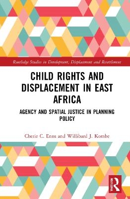 Child Rights and Displacement in East Africa - Cherie C. Enns, Willibard J. Kombe