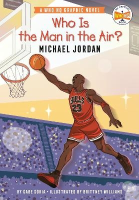 Who Is the Man in the Air?: Michael Jordan - Gabe Soria,  Who HQ