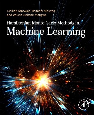 Hamiltonian Monte Carlo Methods in Machine Learning - Tshilidzi Marwala, Rendani Mbuvha, Wilson Tsakane Mongwe