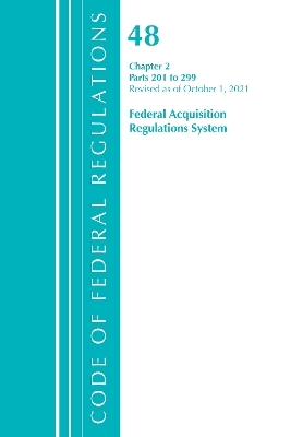 Code of Federal Regulations, Title 48 Federal Acquisition Regulations System Chapter 2 (201-299), Revised as of October 1, 2021 -  Office of The Federal Register (U.S.)