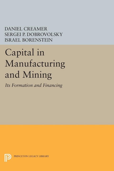 Capital in Manufacturing and Mining - Daniel Barnett Creamer, Sergei B. Dobrovolsky, Israel Borenstein