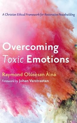 Overcoming Toxic Emotions - Raymond Olusesan Aina