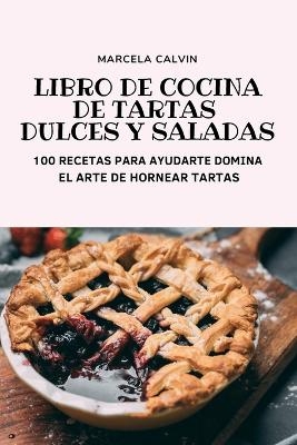 Libro de Cocina de Tartas Dulces Y Saladas -  Marcela Calvin