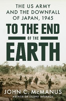 To the End of the Earth - John C. McManus