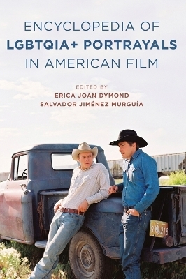 The Encyclopedia of LGBTQIA+ Portrayals in American Film - 