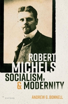 Robert Michels, Socialism, and Modernity - Andrew G. Bonnell