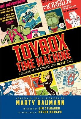 Toybox Time Machine: A Catalog of the Coolest Toys Never Made - Marty Baumann