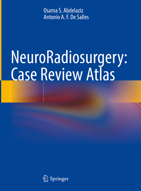 NeuroRadiosurgery: Case Review Atlas - Osama S. Abdelaziz, Antonio A.F. De Salles