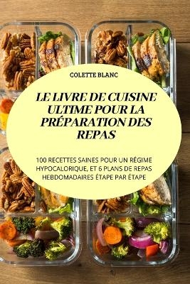 Le Livre de Cuisine Ultime Pour La Préparation Des Repas -  Colette Blanc