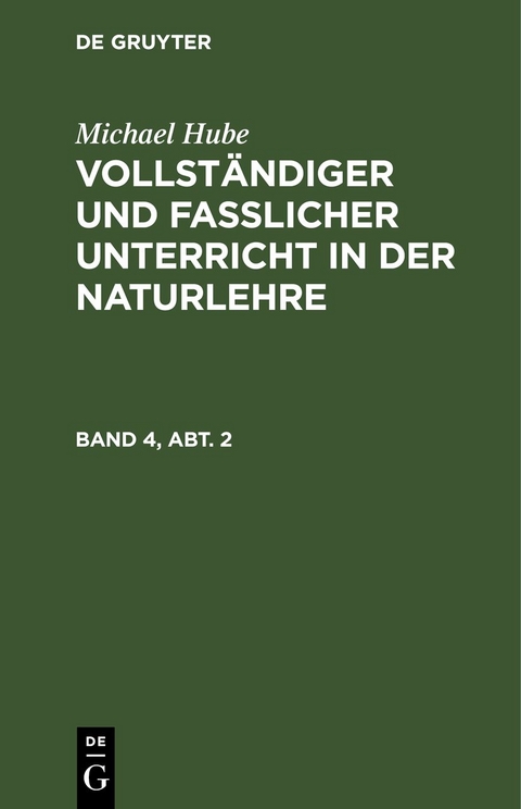 Michael Hube: Vollständiger und fasslicher Unterricht in der Naturlehre / Michael Hube: Vollständiger und fasslicher Unterricht in der Naturlehre. Band 4, Abt. 2 - Michael Hube