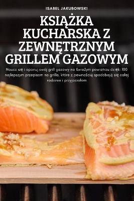 KsiĄŻka Kucharska Z ZewnĘtrznym Grillem Gazowym -  Isabel Jakubowski