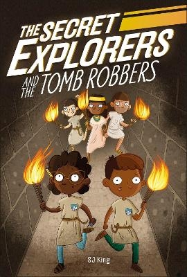 The Secret Explorers and the Tomb Robbers - SJ King