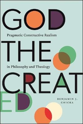 God the Created - Benjamin J. Chicka