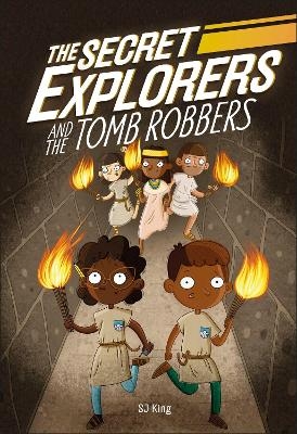 The Secret Explorers and the Tomb Robbers - SJ King