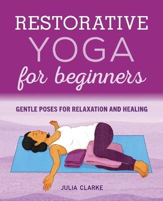 Restorative Yoga for Beginners - Julia Clarke