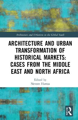 Architecture and Urban Transformation of Historical Markets: Cases from the Middle East and North Africa - 