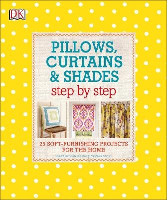 Pillows, Curtains, and Shades Step by Step -  Dk