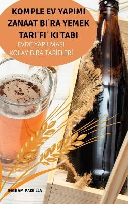 Komple Ev Yapimi Zanaat Bİra Yemek Tarİfİ Kİtabi -  Ingram Padilla