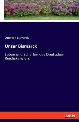 Unser Bismarck - Otto von Bismarck