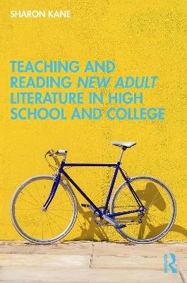 Teaching and Reading New Adult Literature in High School and College - Sharon Kane