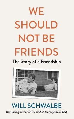 We Should Not Be Friends - Will Schwalbe