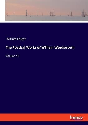 The Poetical Works of William Wordsworth -  William Knight