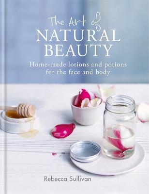 The Art of Natural Beauty - Rebecca Sullivan